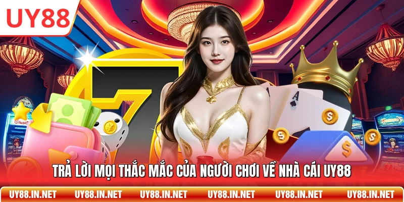 Trả lời mọi thắc mắc của người chơi về nhà cái UY88